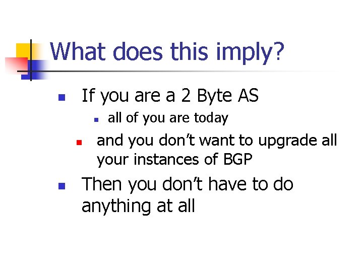 What does this imply? n If you are a 2 Byte AS n n