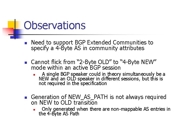 Observations n Need to support BGP Extended Communities to specify a 4 -Byte AS