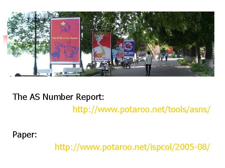 The AS Number Report: http: //www. potaroo. net/tools/asns/ Paper: http: //www. potaroo. net/ispcol/2005 -08/