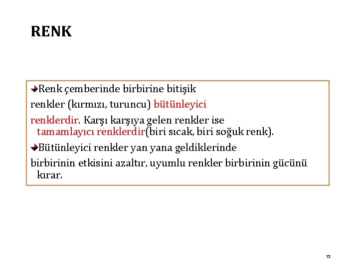 RENK Renk çemberinde birbirine bitişik renkler (kırmızı, turuncu) bütünleyici renklerdir. Karşı karşıya gelen renkler