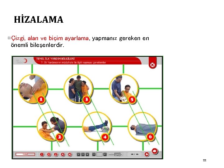 HİZALAMA Çizgi, alan ve biçim ayarlama, yapmanız gereken en önemli bileşenlerdir. 22 