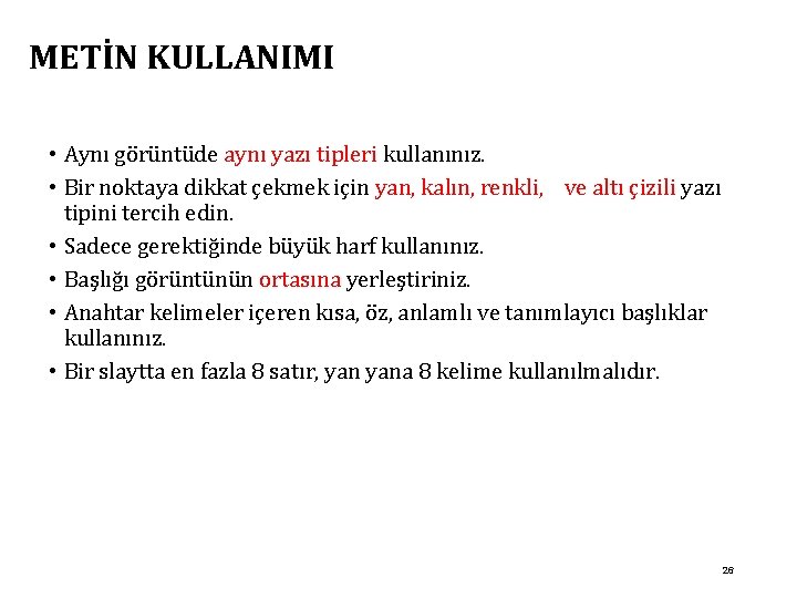 METİN KULLANIMI • Aynı görüntüde aynı yazı tipleri kullanınız. • Bir noktaya dikkat çekmek
