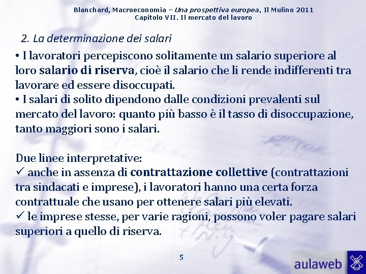 Blanchard, Macroeconomia – Una prospettiva europea, Il Mulino 2011 Capitolo VII. Il mercato del