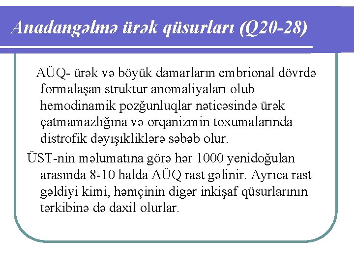 Anadangəlmə ürək qüsurları (Q 20 -28) AÜQ- ürək və böyük damarların embrional dövrdə formalaşan