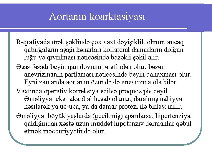 Aortanın koarktasiyası R-qrafiyada ürək şəklində çox vaxt dəyişiklik olmur, ancaq qabırğaların aşağı kənarları kollateral