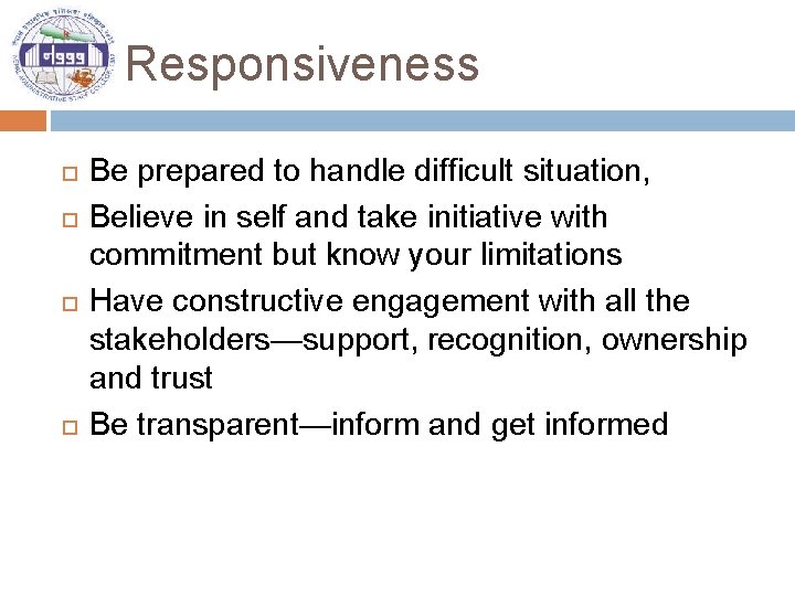 Responsiveness Be prepared to handle difficult situation, Believe in self and take initiative with