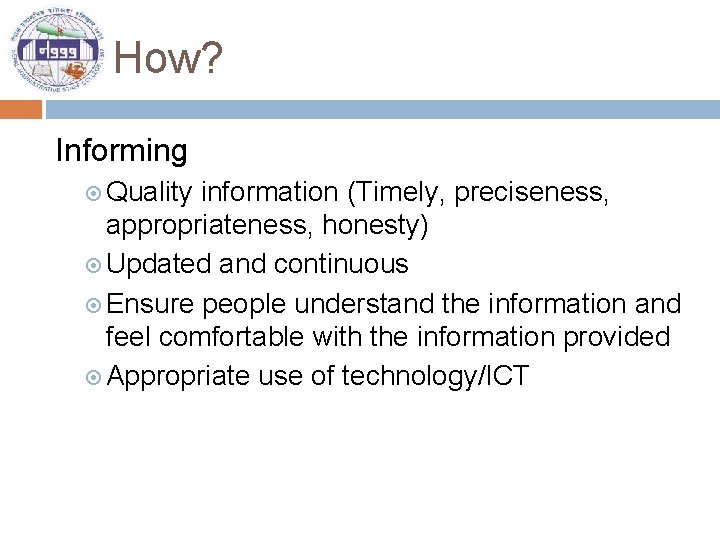 How? Informing Quality information (Timely, preciseness, appropriateness, honesty) Updated and continuous Ensure people understand