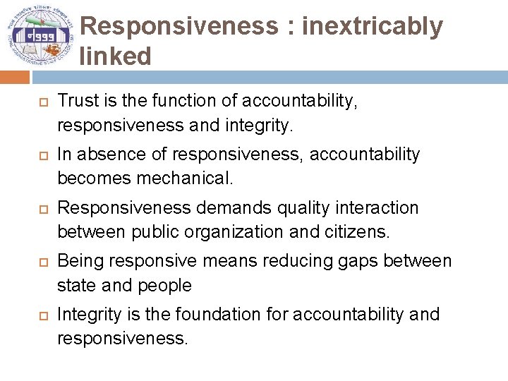 Responsiveness : inextricably linked Trust is the function of accountability, responsiveness and integrity. In
