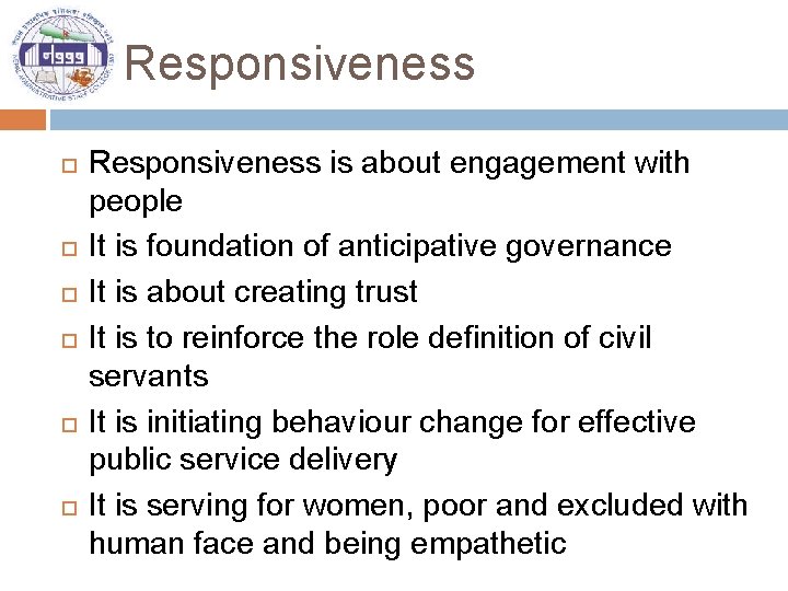 Responsiveness Responsiveness is about engagement with people It is foundation of anticipative governance It