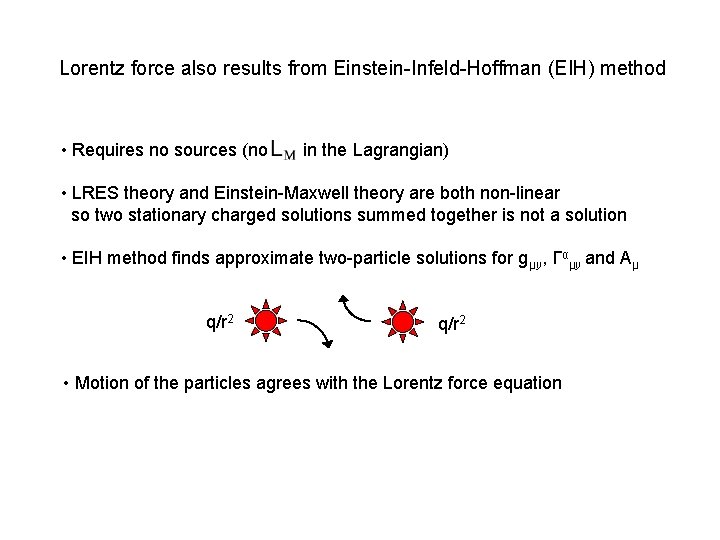 Lorentz force also results from Einstein-Infeld-Hoffman (EIH) method • Requires no sources (no in