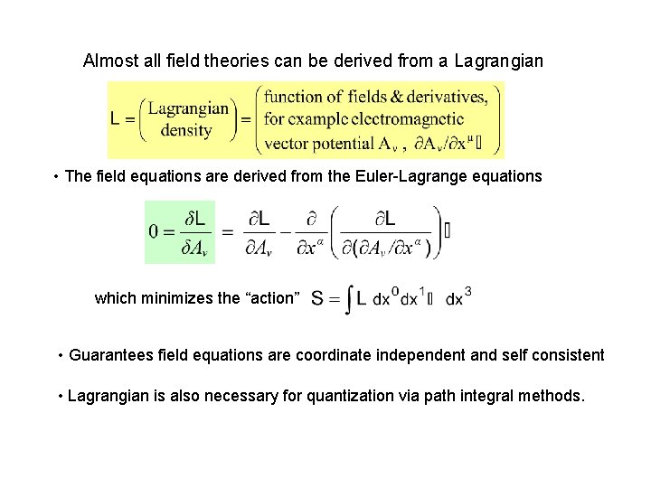Almost all field theories can be derived from a Lagrangian • The field equations