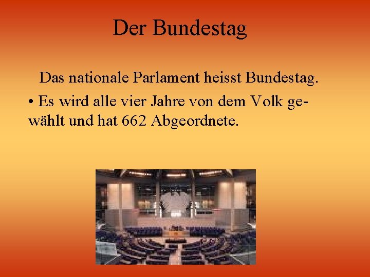 Der Bundestag Das nationale Parlament heisst Bundestag. • Es wird alle vier Jahre von