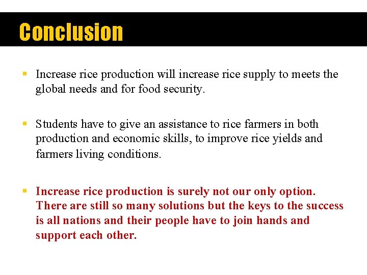 Conclusion § Increase rice production will increase rice supply to meets the global needs