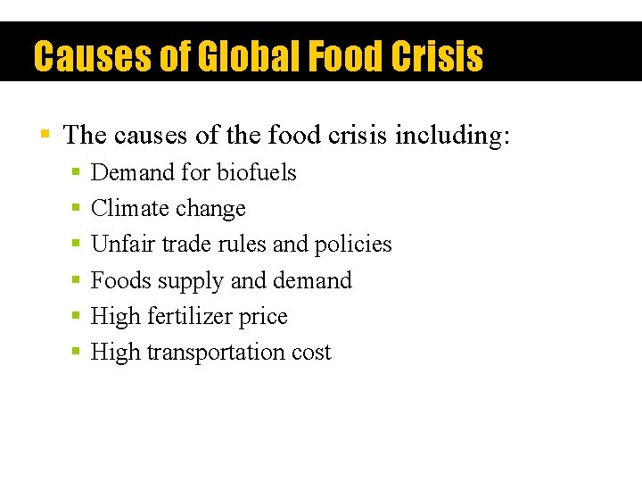 Causes of Global Food Crisis § The causes of the food crisis including: §