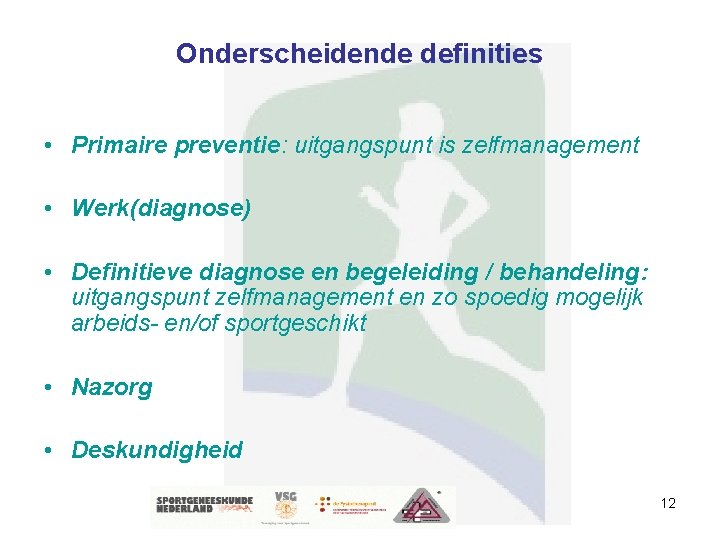 Onderscheidende definities • Primaire preventie: uitgangspunt is zelfmanagement • Werk(diagnose) • Definitieve diagnose en