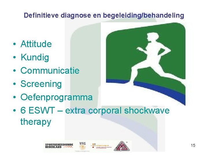 Definitieve diagnose en begeleiding/behandeling • • • Attitude Kundig Communicatie Screening Oefenprogramma 6 ESWT