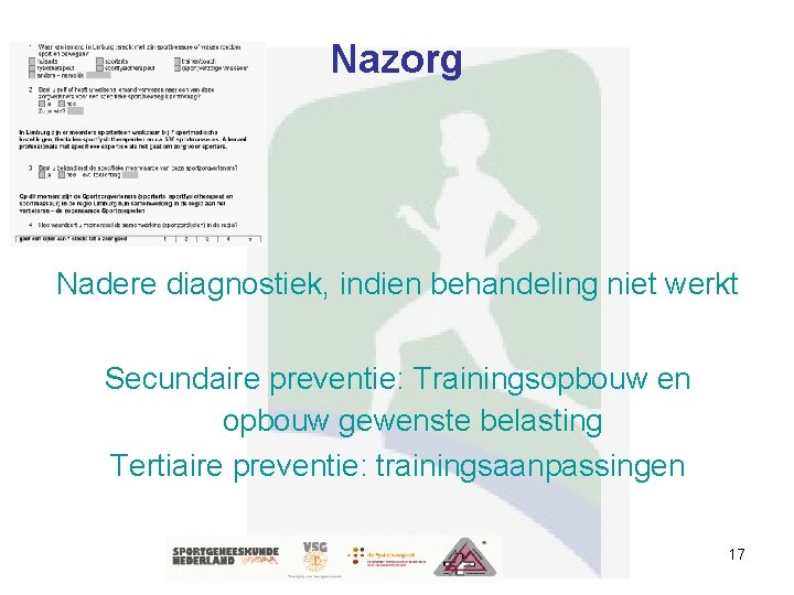 Nazorg Nadere diagnostiek, indien behandeling niet werkt Secundaire preventie: Trainingsopbouw en opbouw gewenste belasting