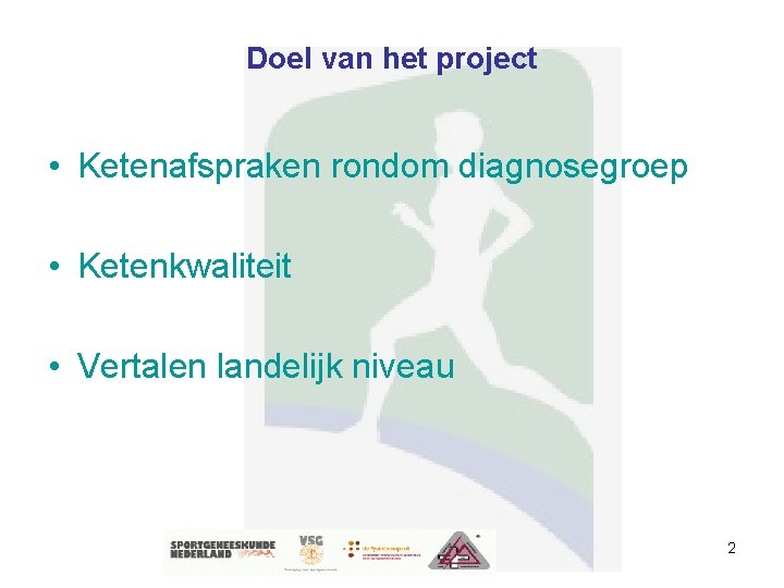 Doel van het project • Ketenafspraken rondom diagnosegroep • Ketenkwaliteit • Vertalen landelijk niveau