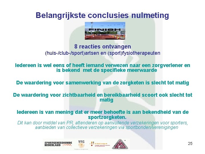 Belangrijkste conclusies nulmeting 8 reacties ontvangen (huis-/club-/sport)artsen en (sport)fysiotherapeuten Iedereen is wel eens of