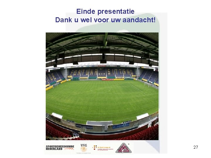 Einde presentatie Dank u wel voor uw aandacht! 27 