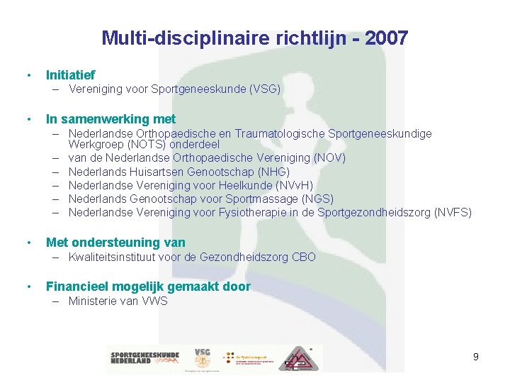 Multi-disciplinaire richtlijn - 2007 • Initiatief – Vereniging voor Sportgeneeskunde (VSG) • In samenwerking