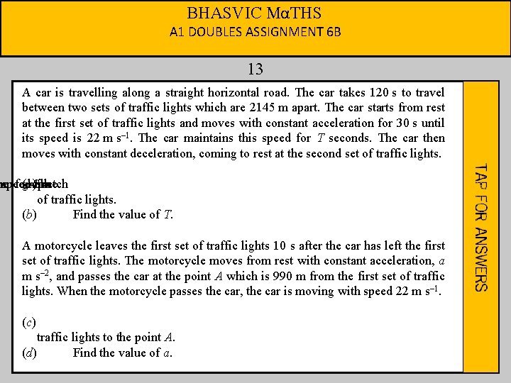 BHASVIC MαTHS A 1 DOUBLES ASSIGNMENT 6 B 13 A car is travelling along