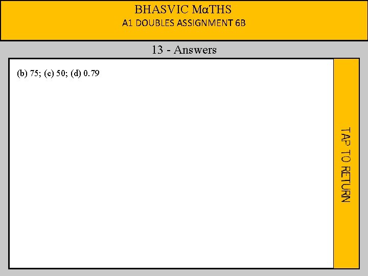 BHASVIC MαTHS A 1 DOUBLES ASSIGNMENT 6 B 13 - Answers (b) 75; (c)