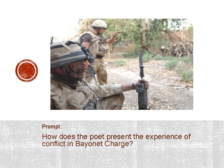 Prompt: How does the poet present the experience of conflict in Bayonet Charge? 