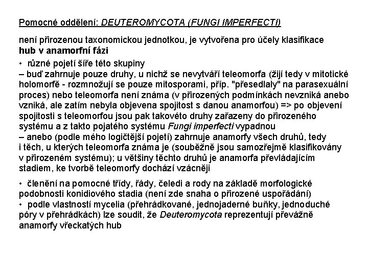 Pomocné oddělení: DEUTEROMYCOTA (FUNGI IMPERFECTI) není přirozenou taxonomickou jednotkou, je vytvořena pro účely klasifikace