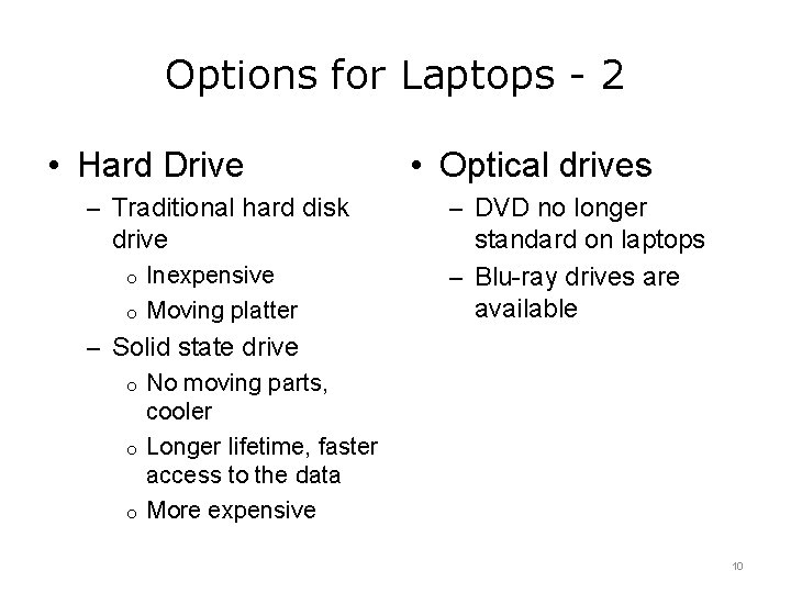 Options for Laptops - 2 • Hard Drive – Traditional hard disk drive Inexpensive