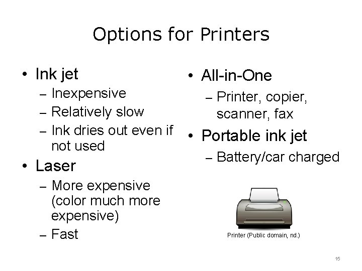 Options for Printers • Ink jet ‒ Inexpensive ‒ Relatively slow ‒ Ink dries