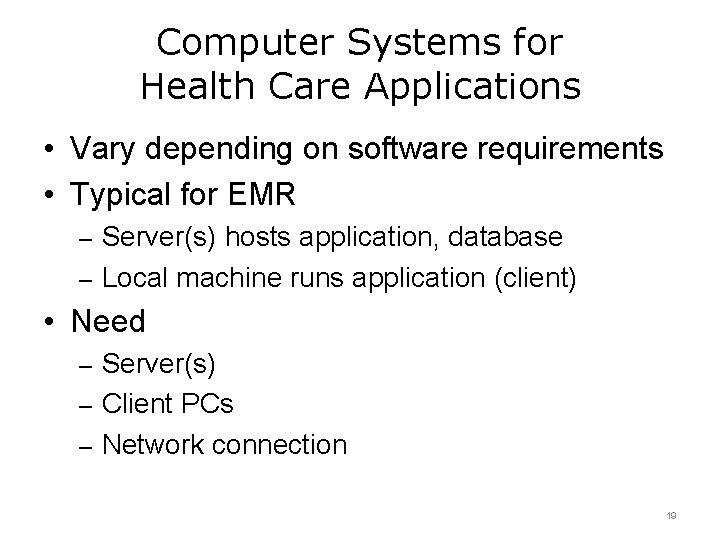 Computer Systems for Health Care Applications • Vary depending on software requirements • Typical