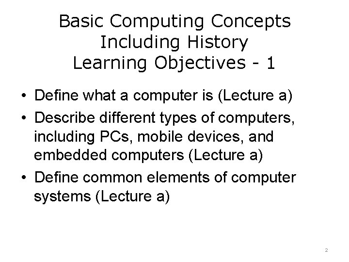 Basic Computing Concepts Including History Learning Objectives - 1 • Define what a computer