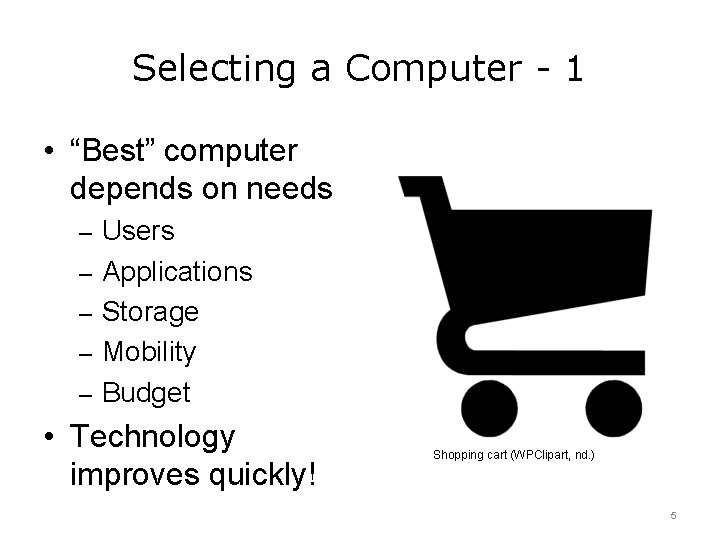 Selecting a Computer - 1 • “Best” computer depends on needs – Users –