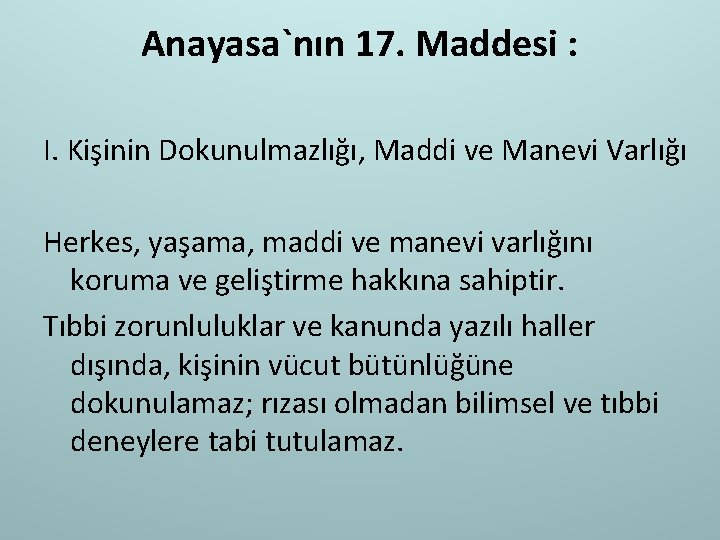 Anayasa`nın 17. Maddesi : I. Kişinin Dokunulmazlığı, Maddi ve Manevi Varlığı Herkes, yaşama, maddi