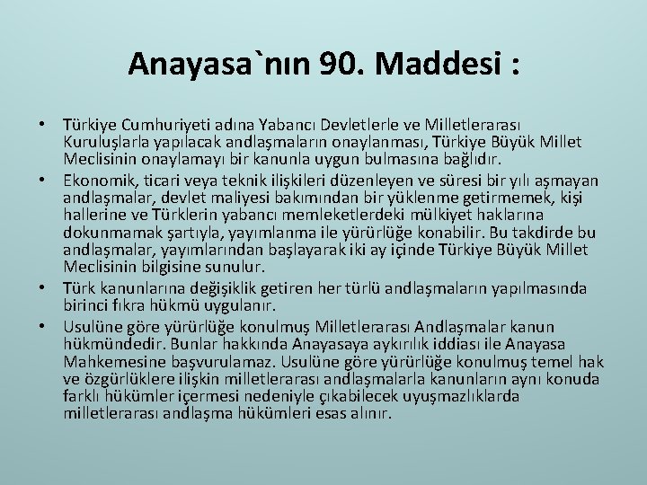 Anayasa`nın 90. Maddesi : • Türkiye Cumhuriyeti adına Yabancı Devletlerle ve Milletlerarası Kuruluşlarla yapılacak
