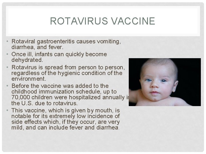 ROTAVIRUS VACCINE • Rotaviral gastroenteritis causes vomiting, diarrhea, and fever. • Once ill, infants