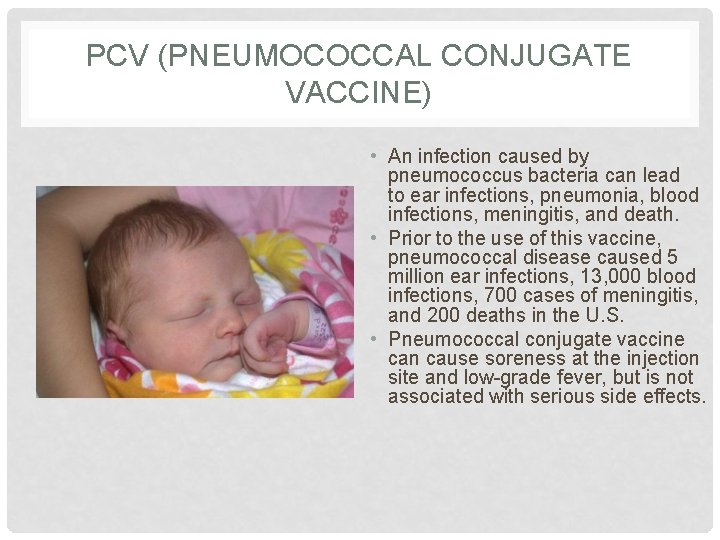 PCV (PNEUMOCOCCAL CONJUGATE VACCINE) • An infection caused by pneumococcus bacteria can lead to