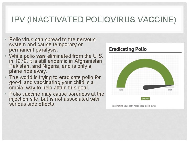 IPV (INACTIVATED POLIOVIRUS VACCINE) • Polio virus can spread to the nervous system and
