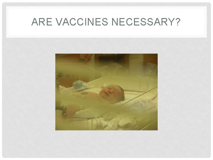 ARE VACCINES NECESSARY? 