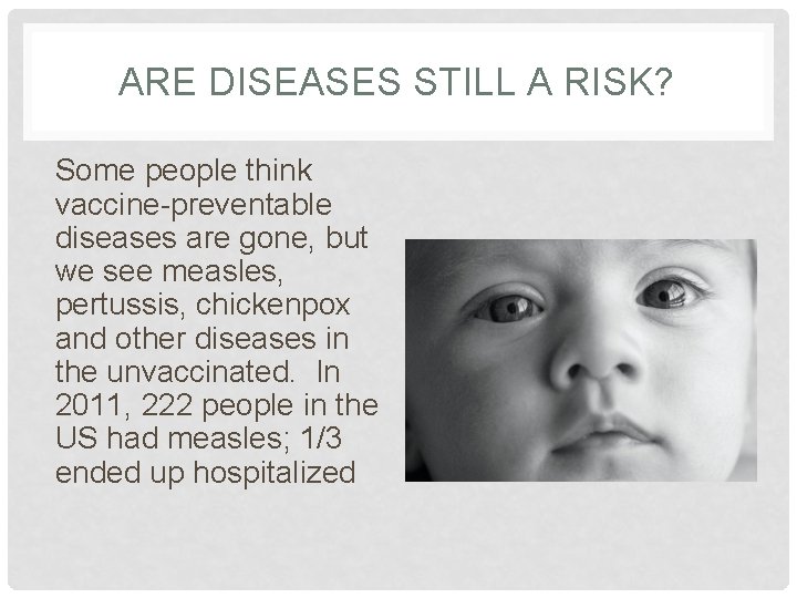 ARE DISEASES STILL A RISK? Some people think vaccine-preventable diseases are gone, but we