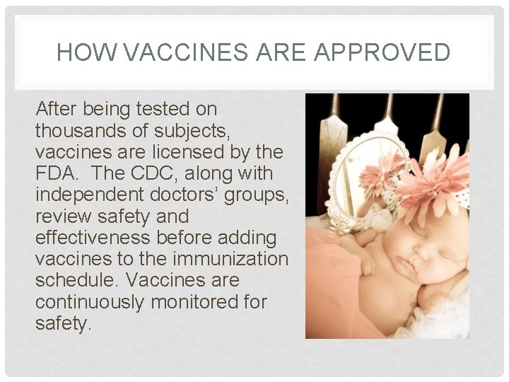 HOW VACCINES ARE APPROVED After being tested on thousands of subjects, vaccines are licensed