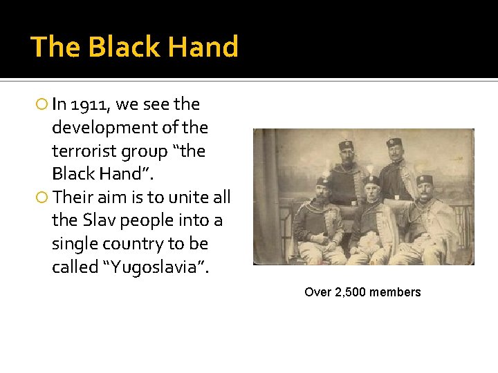 The Black Hand In 1911, we see the development of the terrorist group “the