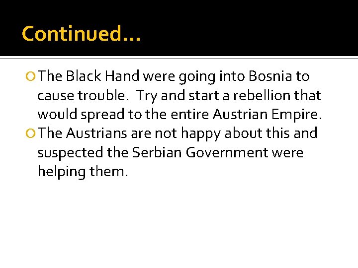 Continued… The Black Hand were going into Bosnia to cause trouble. Try and start