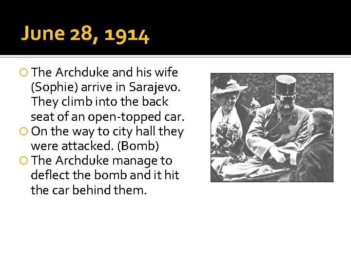 June 28, 1914 The Archduke and his wife (Sophie) arrive in Sarajevo. They climb