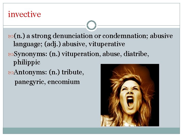 invective (n. ) a strong denunciation or condemnation; abusive language; (adj. ) abusive, vituperative