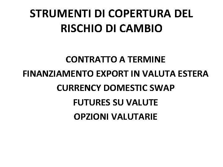 STRUMENTI DI COPERTURA DEL RISCHIO DI CAMBIO CONTRATTO A TERMINE FINANZIAMENTO EXPORT IN VALUTA STRUMENTI DI COPERTURA DEL RISCHIO DI CAMBIO CONTRATTO A TERMINE FINANZIAMENTO EXPORT IN VALUTA