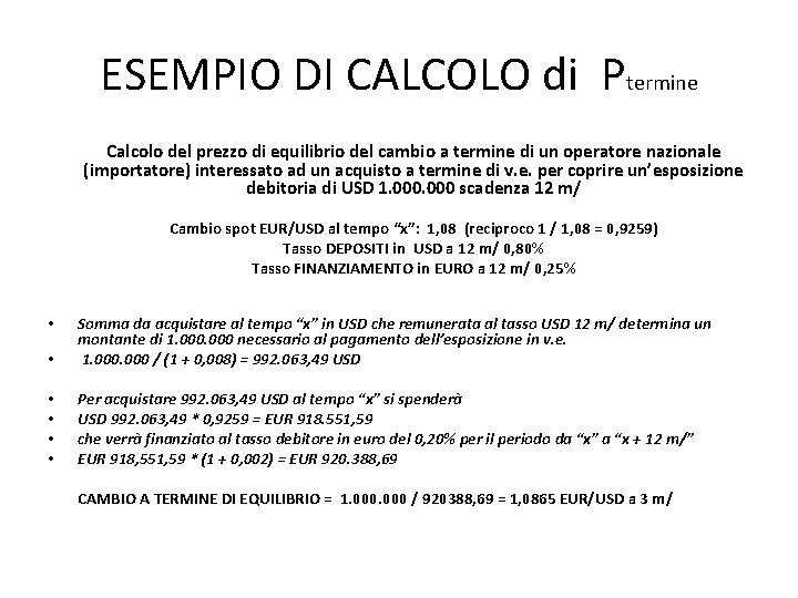 ESEMPIO DI CALCOLO di Ptermine Calcolo del prezzo di equilibrio del cambio a termine ESEMPIO DI CALCOLO di Ptermine Calcolo del prezzo di equilibrio del cambio a termine