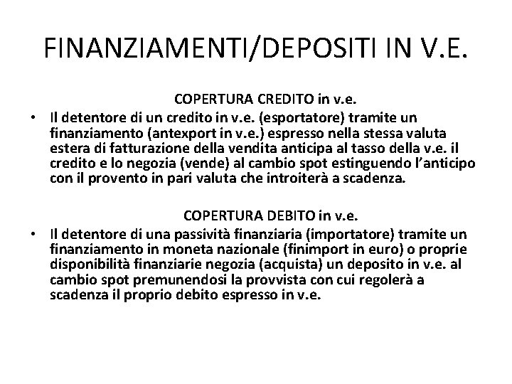 FINANZIAMENTI/DEPOSITI IN V. E. COPERTURA CREDITO in v. e. • Il detentore di un FINANZIAMENTI/DEPOSITI IN V. E. COPERTURA CREDITO in v. e. • Il detentore di un