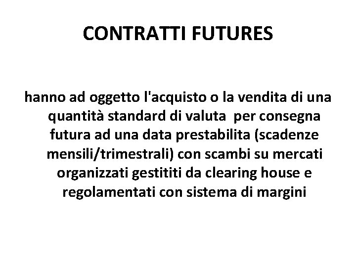 CONTRATTI FUTURES hanno ad oggetto l'acquisto o la vendita di una quantità standard di CONTRATTI FUTURES hanno ad oggetto l'acquisto o la vendita di una quantità standard di